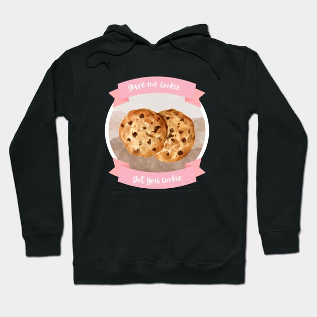 Gave me cookie, got you cookie Hoodie by hannahrlin